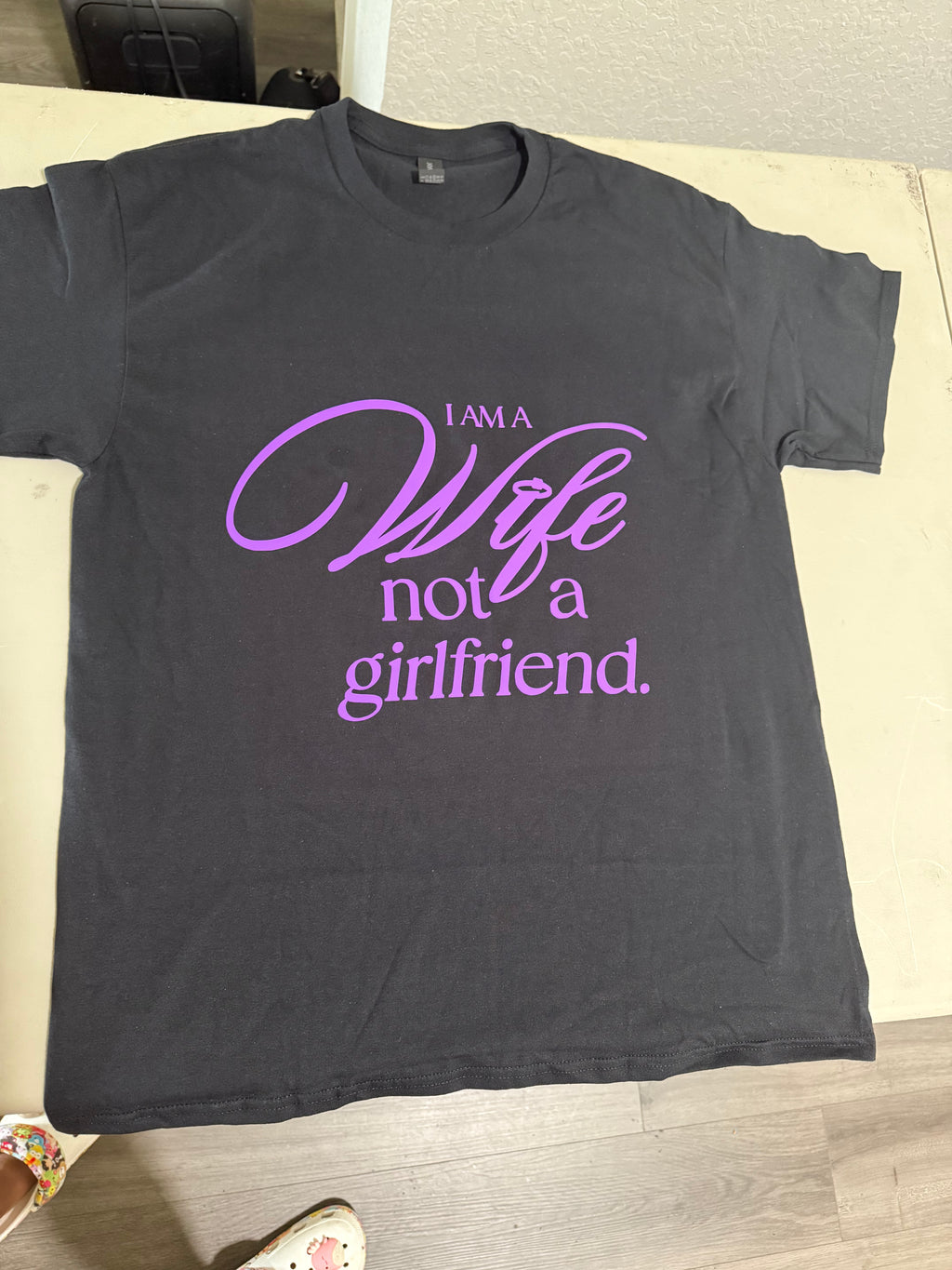 I AM A WIFE NOT A GIRLFRIEND   (BLACK SHIRT)
