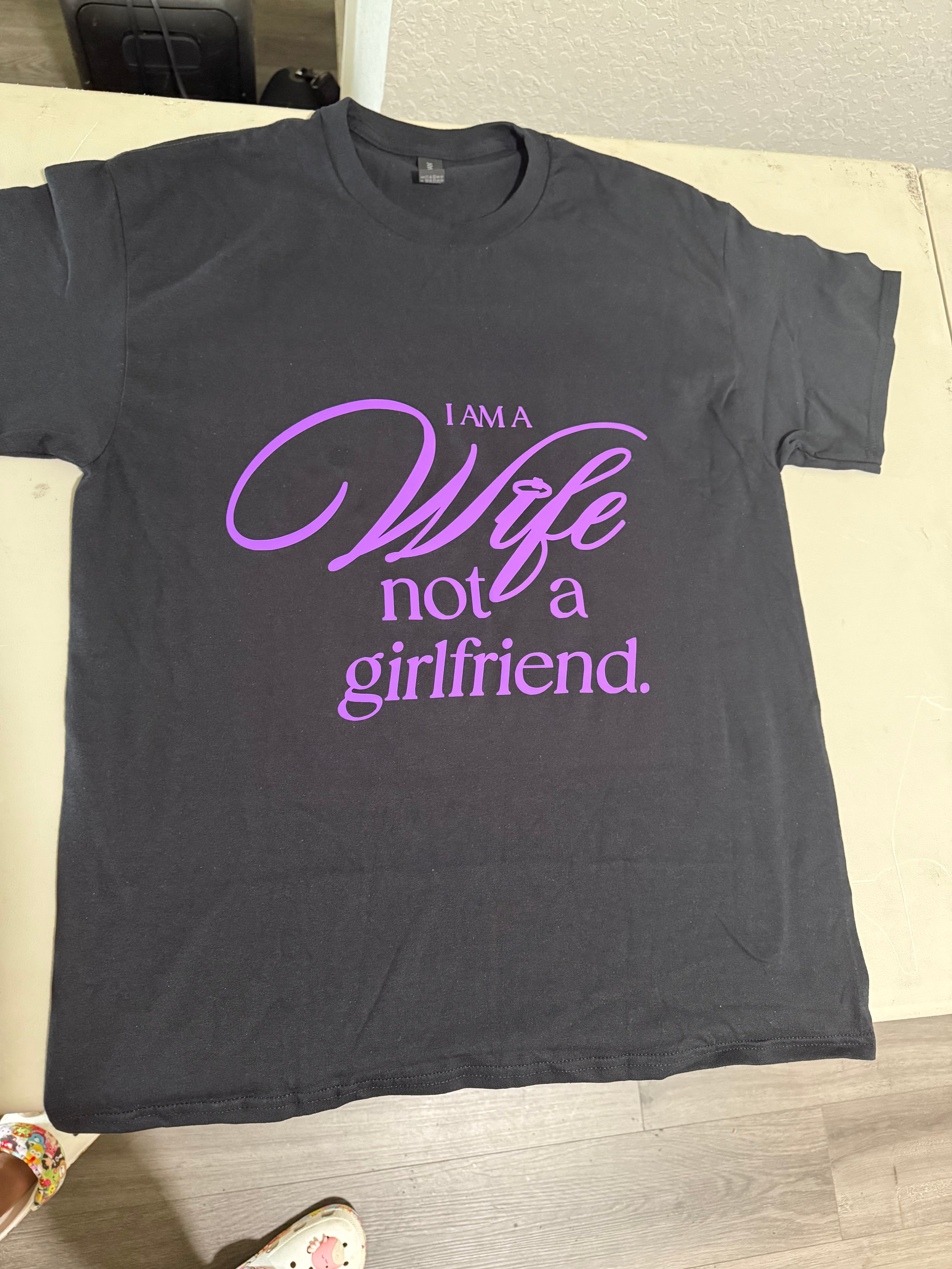 I AM A WIFE NOT A GIRLFRIEND   (BLACK SHIRT)