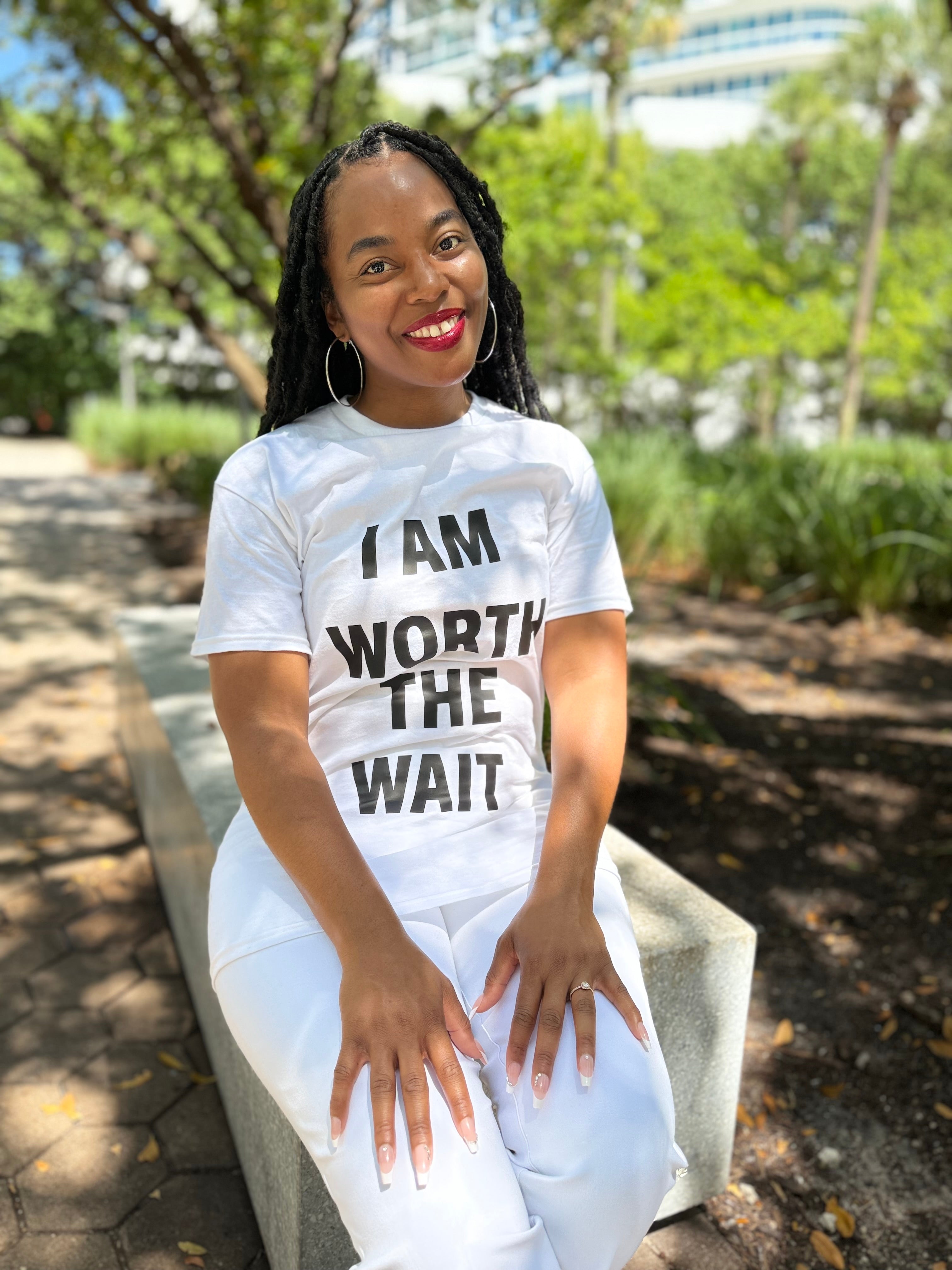 I AM WORTH THE WAIT ( WHITE SHIRT )