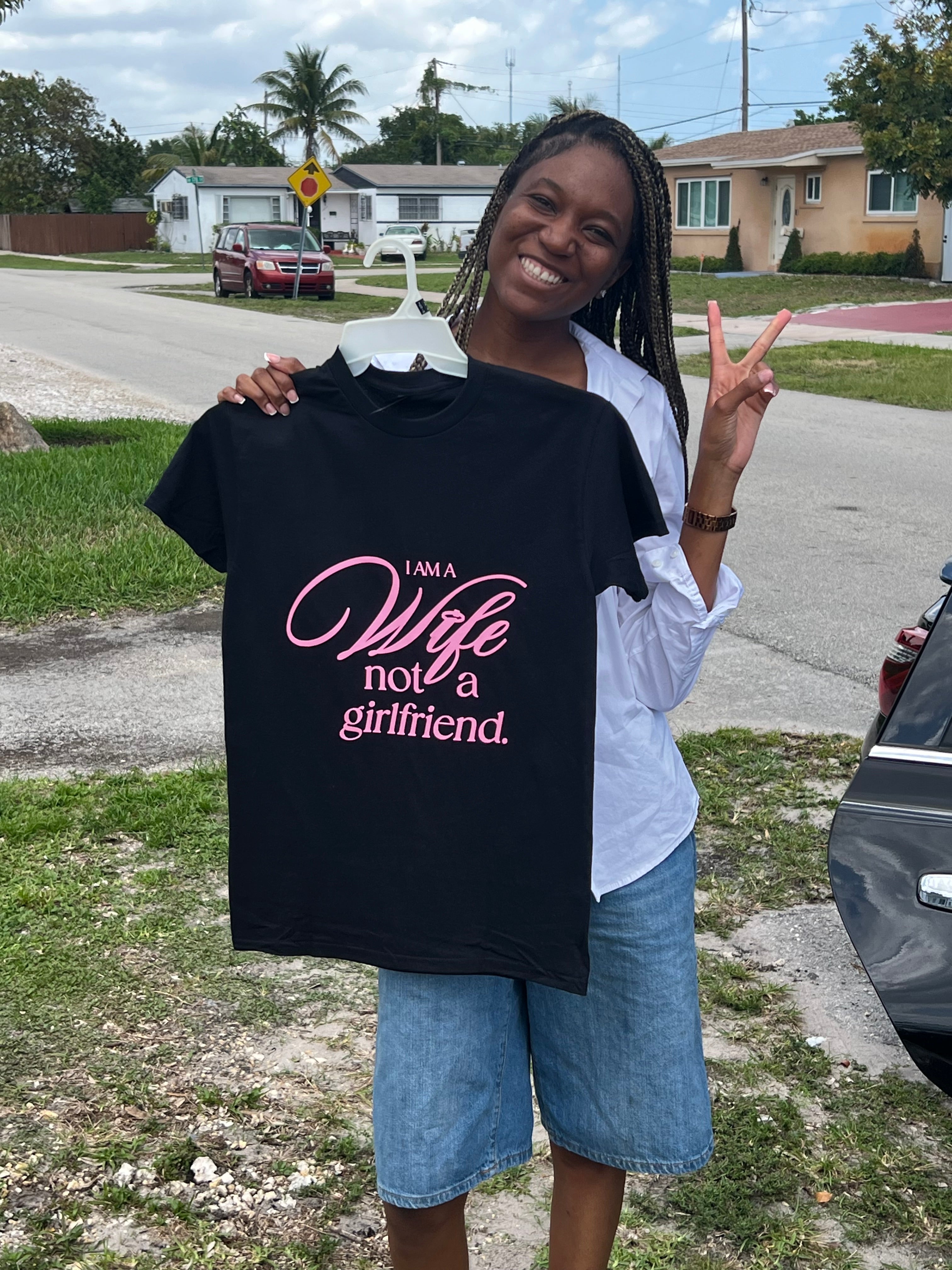 I AM A WIFE NOT A GIRLFRIEND   (BLACK SHIRT)